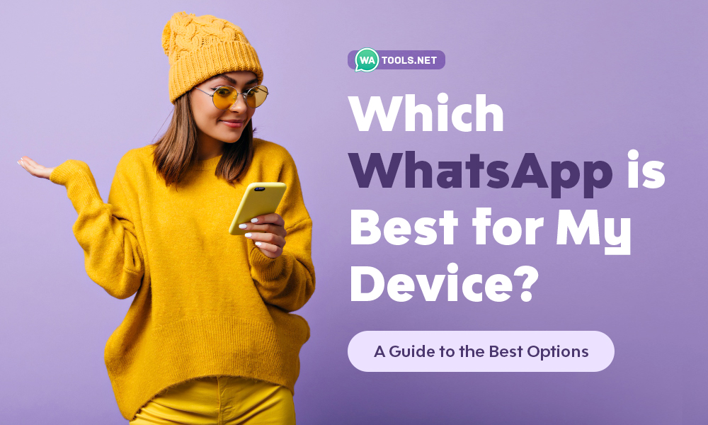 Which WhatsApp is Best for My Device? (A Guide to the Best Options)